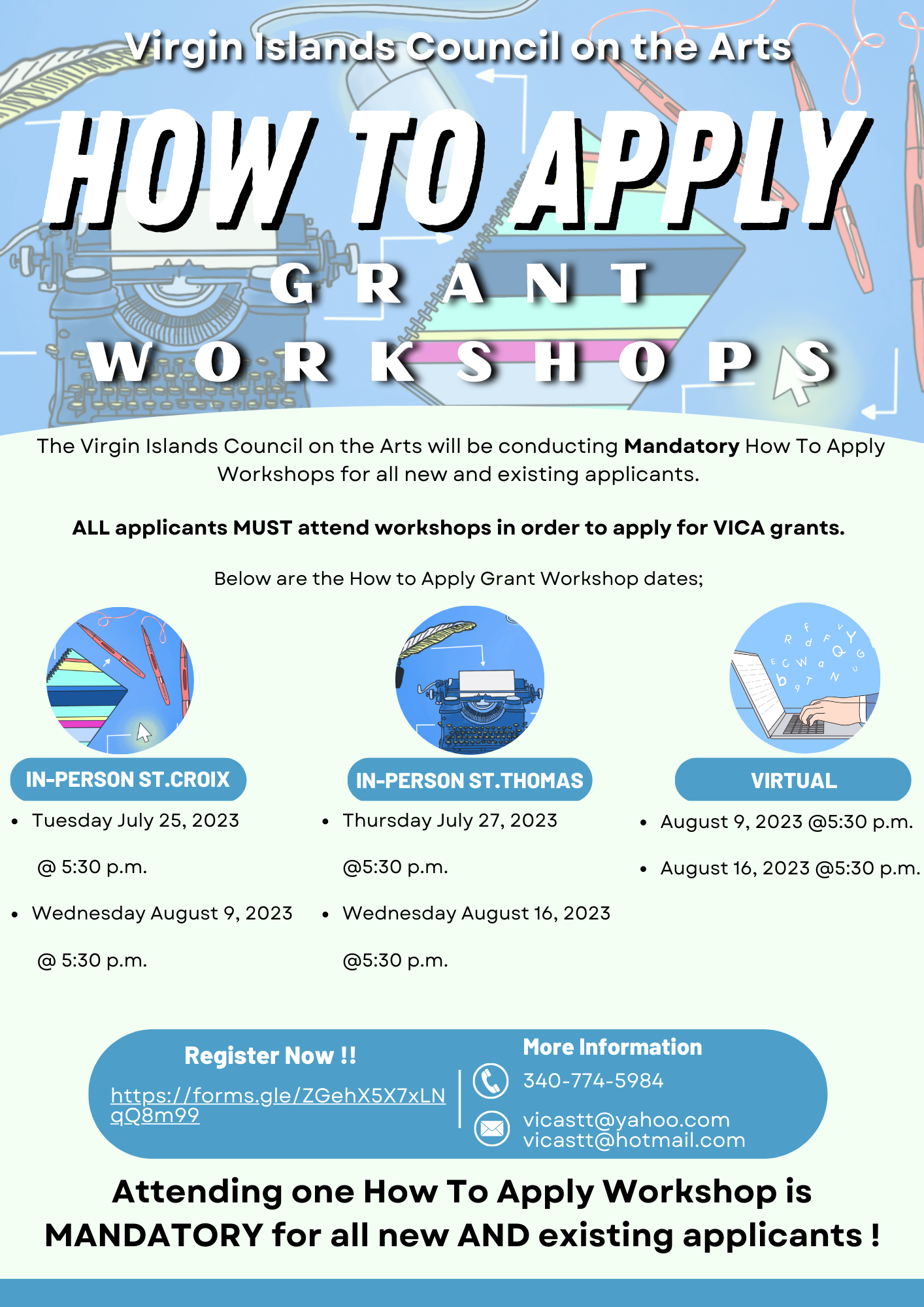 The Virgin Islands Council on the Arts invites ALL Applicants for our 2023/2024 Grant Cycle to attend this year's series of MANDATORY Workshops. All Applicants (whether new or existing) MUST attend at least ONE How to Apply Workshop to be eligible for our Annual VICA Grant. Please feel free to call us at 340-774-5984 with any questions or inquiries. 
❗️REGISTER for Workshops here: https://forms.gle/iC8YzKTz1uZGJnB28 
ZOOM LINKS BELOW: 
August 9, 2023 @5:30 p.m. https://us02web.zoom.us/j/88923770002...
August 16, 2023 @5:30 p.m.   
https://us02web.zoom.us/j/82491750661...
