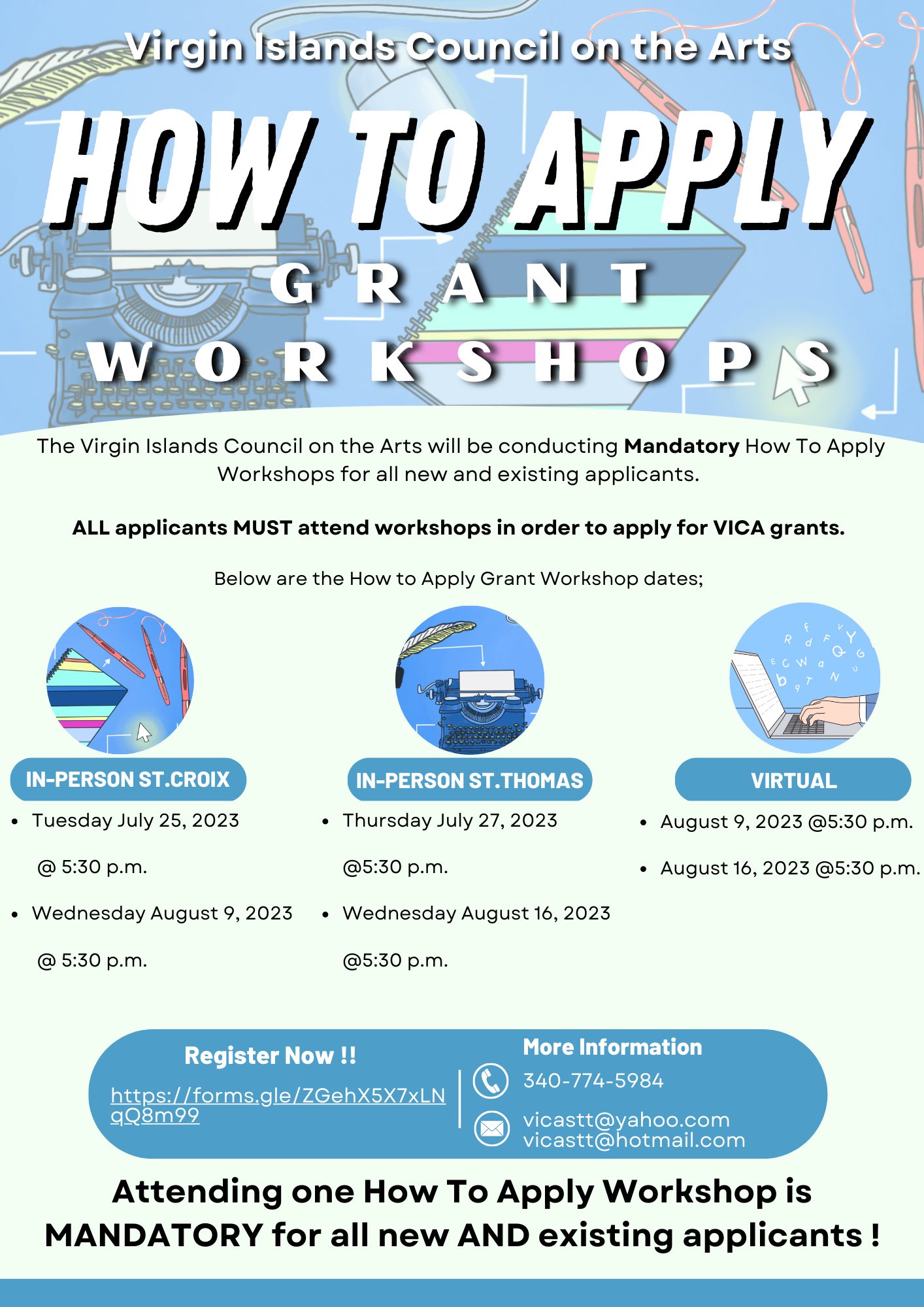 The Virgin Islands Council on the Arts invites ALL Applicants for our 2023/2024 Grant Cycle to attend this year's series of MANDATORY Workshops. All Applicants (whether new or existing) MUST attend at least ONE How to Apply Workshop to be eligible for our Annual VICA Grant. Please feel free to call us at 340-774-5984 with any questions or inquiries. 
❗REGISTER for Workshops here: https://forms.gle/iC8YzKTz1uZGJnB28 
ZOOM LINKS BELOW: 
August 9, 2023 @5:30 p.m. https://us02web.zoom.us/j/88923770002...
August 16, 2023 @5:30 p.m.   
https://us02web.zoom.us/j/82491750661...